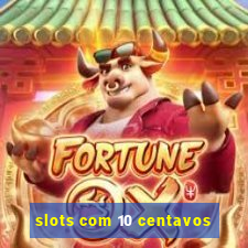 slots com 10 centavos